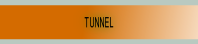 TUNNEL .